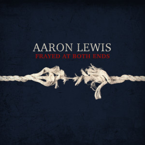 Aaron Lewis的專輯Frayed At Both Ends (Deluxe) (Explicit)