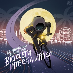 ดาวน์โหลดและฟังเพลง Bicicletta intergalattica พร้อมเนื้อเพลงจาก La Superluna di Drone Kong