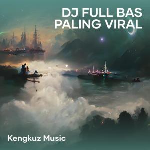 KENGKUZ MUSIC的专辑Dj Full Bas Paling Viral