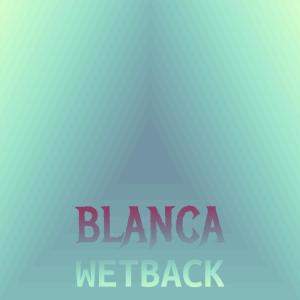 Dengarkan lagu Blanca Wetback nyanyian Liann Hery dengan lirik