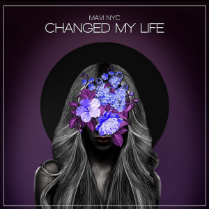 Mavi NYC的专辑Changed My Life (Explicit)