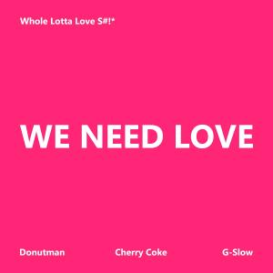 We Need Love (Feat. Cherry Coke)