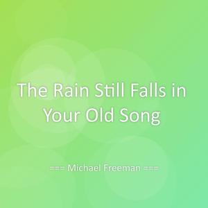 Album The Rain Still Falls in Your Old Song from Michael Freeman