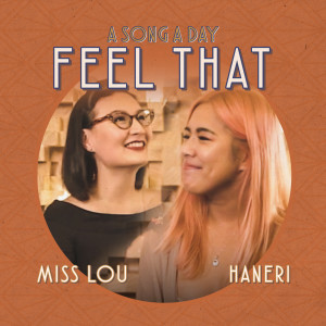 Dengarkan lagu Feel That (From "A Song a Day") nyanyian Miss Lou dengan lirik