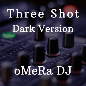Listen to Three Shot (Dark Version) song with lyrics from oMeRa DJ