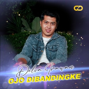 收听Delva Irawan的Ojo Dibandingke歌词歌曲
