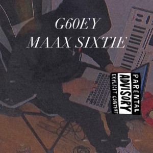 ดาวน์โหลดและฟังเพลง G60EY (Explicit) พร้อมเนื้อเพลงจาก Maax Sixtie