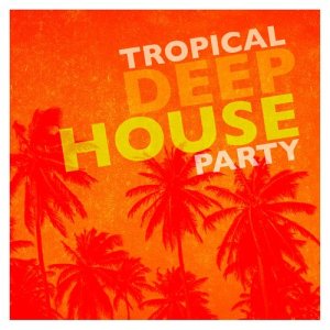 Tropical Deep House的專輯Tropical Deep House Party