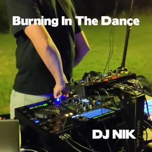 Dengarkan lagu Burning In The Dance (Extended Version) nyanyian DJ Nik dengan lirik