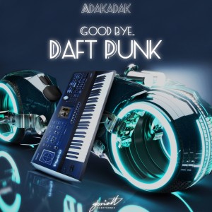 Listen to Goodbye, Daft Punk! song with lyrics from Adakadak