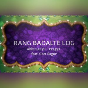 Listen to Rang Badalte Log song with lyrics from Abhimanyu-Pragya