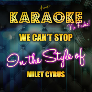 ดาวน์โหลดและฟังเพลง We Can't Stop (In the Style of Miley Cyrus) [Karaoke Version] (Karaoke Version) พร้อมเนื้อเพลงจาก Ameritz Top Tracks