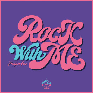 收聽Project Ace的Rock With Me(與我共舞)歌詞歌曲