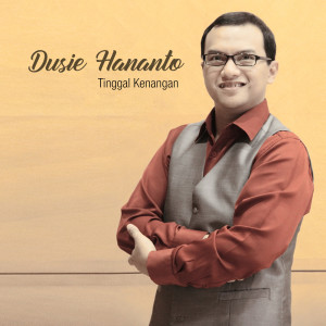 ดาวน์โหลดและฟังเพลง Tinggal Kenangan พร้อมเนื้อเพลงจาก DUSIE HANANTO