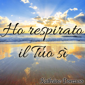 Dengarkan Ho respirato il Tuo sì lagu dari Kathrine Donzuso dengan lirik