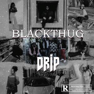 Listen to Drip song with lyrics from Blackthug