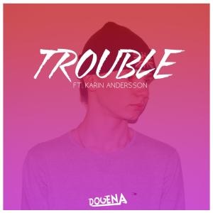 Trouble (feat. Karin Andersson) dari Dogena