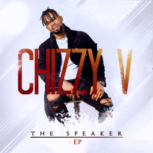 อัลบัม The Speaker - EP ศิลปิน Chizzy-V