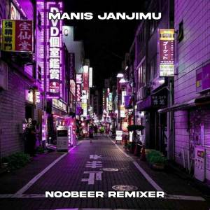 Noobeer Remixer的專輯MANIS JANJIMU (REMIX)