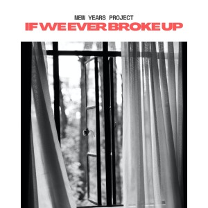 ดาวน์โหลดและฟังเพลง If We Ever Broke Up พร้อมเนื้อเพลงจาก New Years Project
