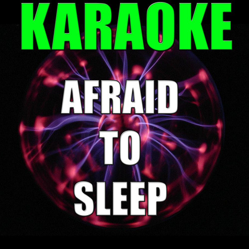 Afraid to sleep (Made famous by Vicci Martinez) (Karaoke version)