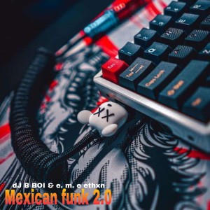 Listen to Mexican Funk 2.0 song with lyrics from dJ B BOI