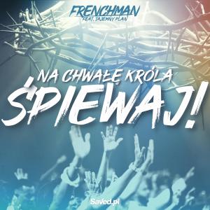 ดาวน์โหลดและฟังเพลง Na Chwałę Króla Śpiewaj! (feat. Tajemny Plan) พร้อมเนื้อเพลงจาก Frenchman