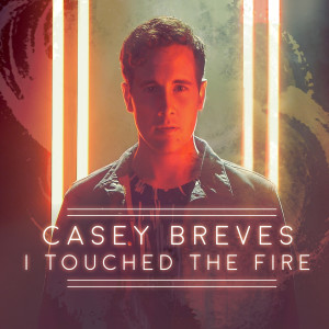 Dengarkan I Touched the Fire lagu dari Casey Breves dengan lirik
