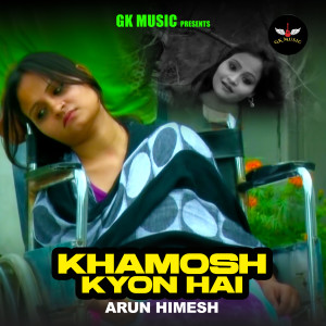 Listen to KHAMOSH KYON HAI song with lyrics from Arun Himesh