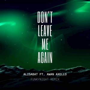 อัลบัม Don't Leave Me Again (Awan Axello Remix) ศิลปิน Alisabat