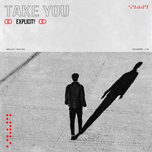 Listen to Take You song with lyrics from EXPLICIT!