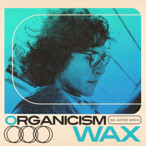 收聽Organicism的Wax歌詞歌曲