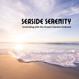 Seaside Serenity: Unwinding with the Ocean's Serene Embrace
