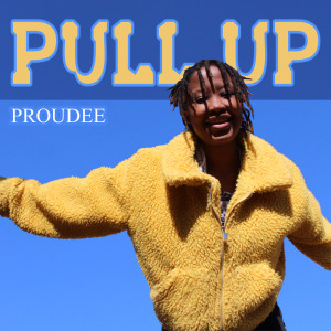 收聽Proudee的Pull Up (Explicit)歌詞歌曲