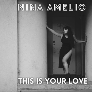 Nina Amelio的专辑This Is Your Love (Explicit)
