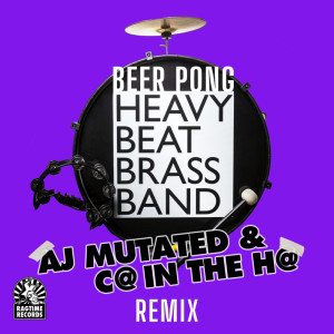 Heavy Beat Brass Band的專輯Beer Pong (AJ Mutated & C@ In The H@ Remix)