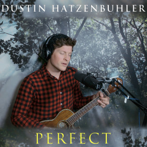 收聽Dustin Hatzenbuhler的Perfect歌詞歌曲