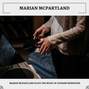 Marian McPartland Plays The Music Of Leonard Bernstein dari Marian McPartland