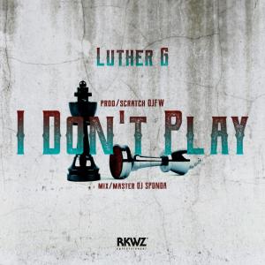 Luther G的專輯I Don't Play (Explicit)