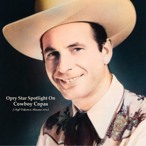 Album Opry Star Spotlight On Cowboy Copas (High Definition Remaster 2022) oleh Cowboy Copas