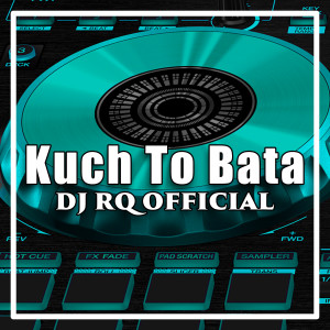 Dengarkan Kuch To Bata lagu dari Dj Rq Official dengan lirik