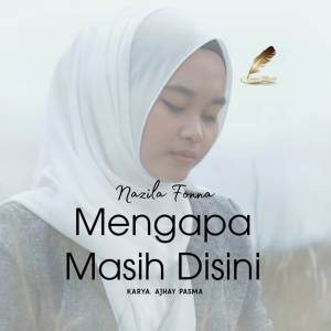 ดาวน์โหลดและฟังเพลง Mengapa Masih Disini พร้อมเนื้อเพลงจาก Nazilla Fonna