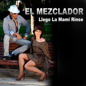 El Mezclador的专辑Llego La Mami Rinse
