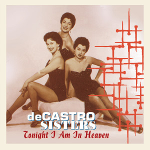收聽The De Castro Sisters的Tonight I Am in Heaven歌詞歌曲