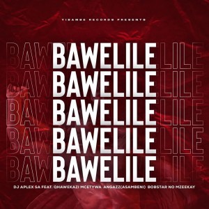ดาวน์โหลดและฟังเพลง Bawelile (feat. Qhawekazi Mcetywa, AngaZz (Asambeni) & Bobstar no Mzeekay) พร้อมเนื้อเพลงจาก Dj Aplex