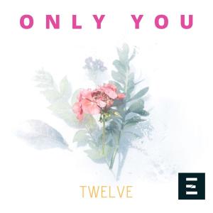 Dengarkan Only You lagu dari Twelve dengan lirik