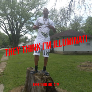 Album They Think I'm Illuminati (Explicit) oleh Treedogg Mr. ATM