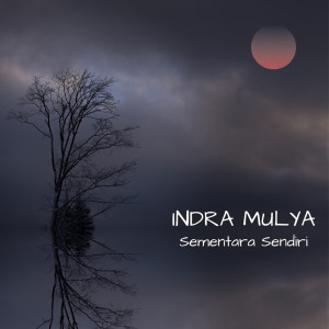 Dengarkan Sementara Sendiri lagu dari Indra Mulya dengan lirik
