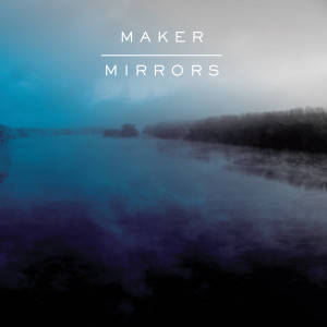 收聽Maker的Mirrors歌詞歌曲