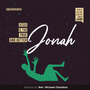 Week 7 - Jesus Is The True And Better Jonah dari Michael Chrisdion